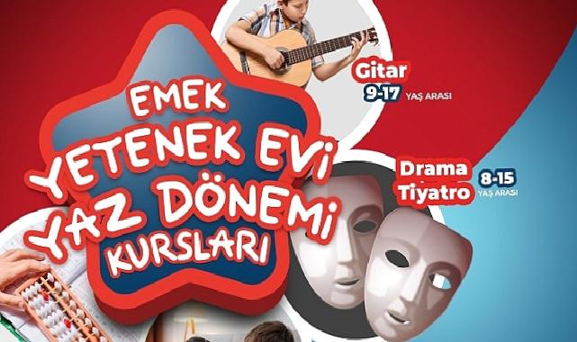 Emek Yetenek Evi’nde yaz dönemi kursları başlıyor